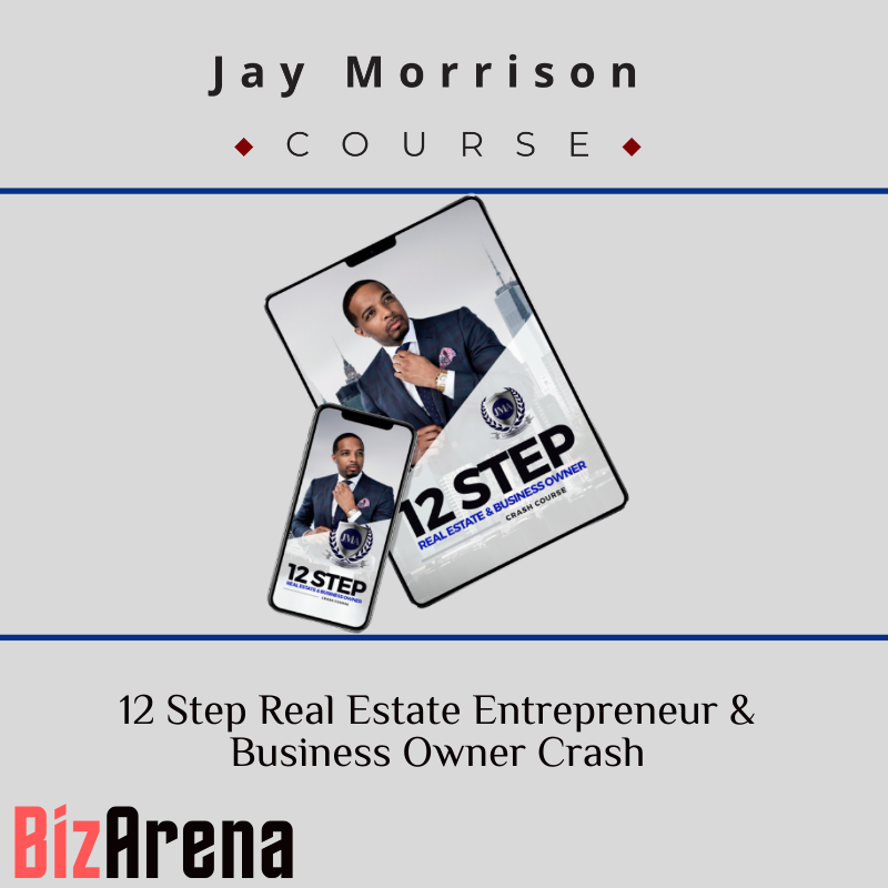 Jay Morrison – 12 Step Real Estate Entrepreneur & Business Owner Crash Course Image