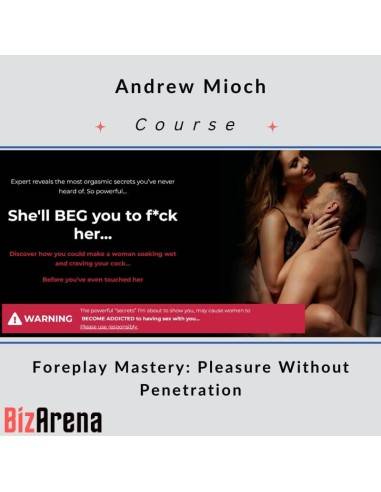 Andrew Mioch - Foreplay Mastery: Pleasure Without Penetration Image