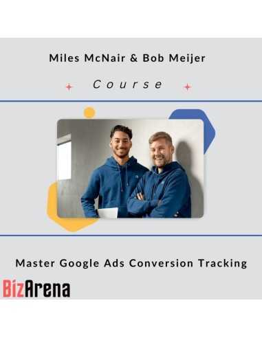 Miles McNair & Bob Meijer - Master Google Ads Conversion Tracking Image