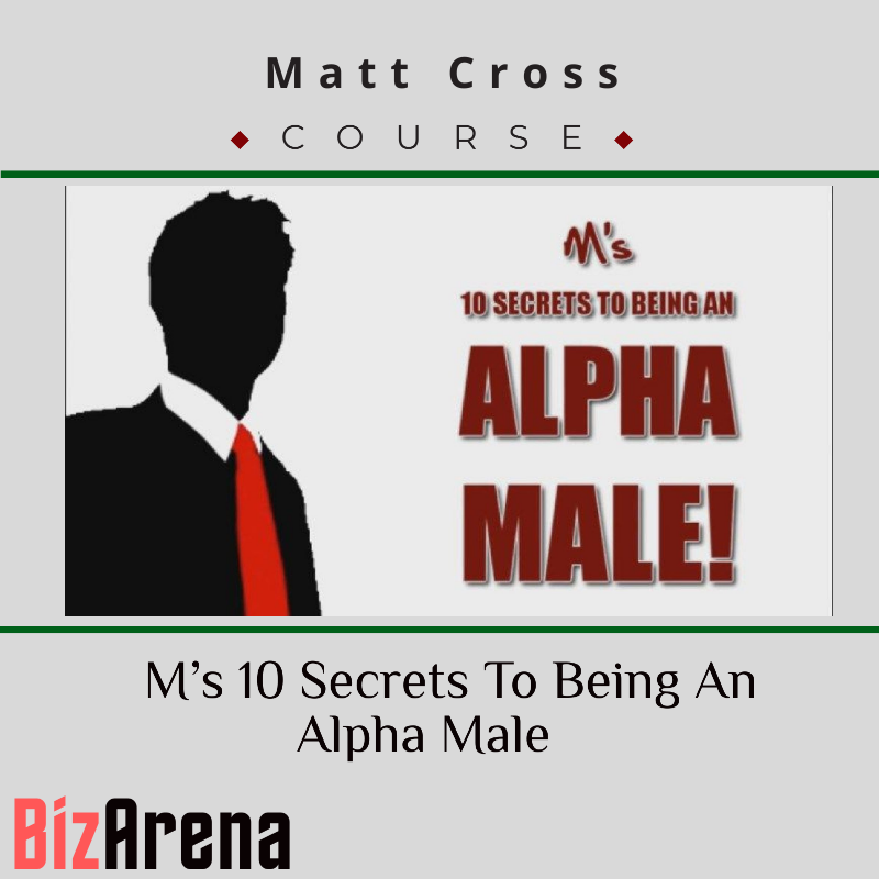 Matt Cross – M’s 10 Secrets To Being An Alpha Male Image